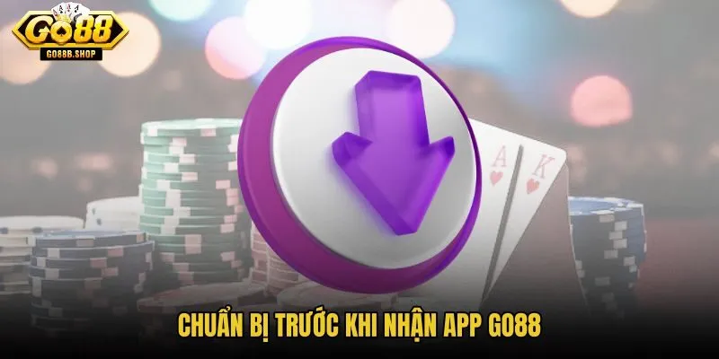 chuan-bi-truoc-khi-nhan-app-go88