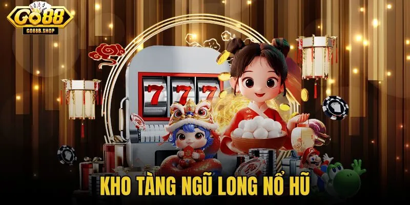 Kho Tàng Ngũ Long Nổ Hũ