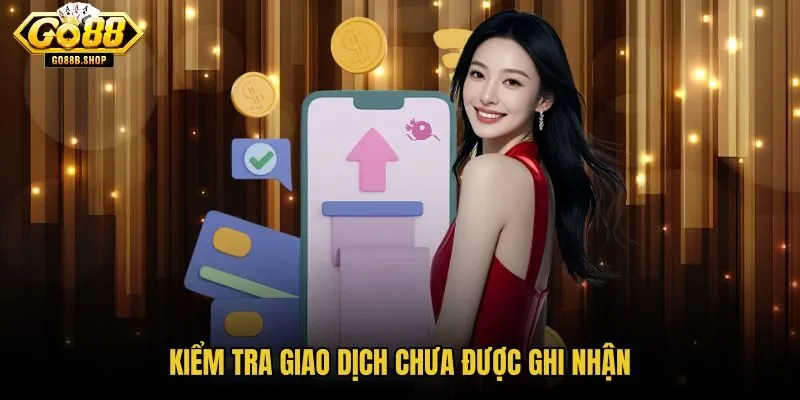 kiem-tra-giao-dich-chua-duoc-ghi-nhan