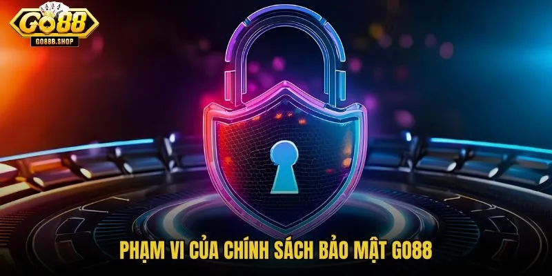 pham-vi-cua-chinh-sach-bao-mat-go88