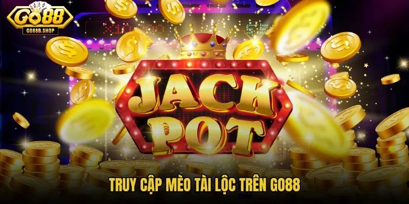 truy-cap-meo-tai-loc-tren-go88 truy-cap-meo-tai-loc-tren-go88
